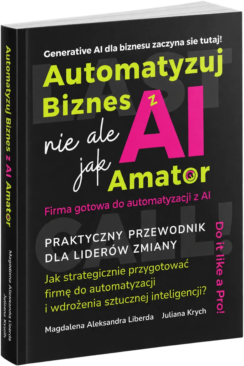Automatyzuj biznes z AI, ale nie jak amator! — a practical guide to AI and automation in business by Magdalena Aleksandra Liberda and Juliana Krych